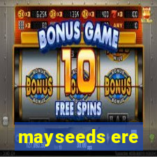 mayseeds ere
